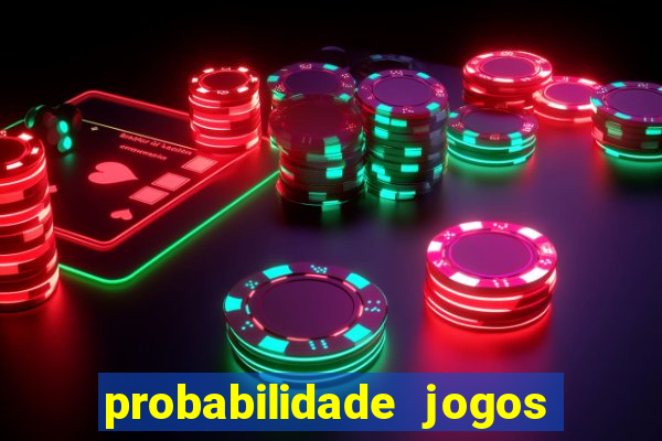 probabilidade jogos de hoje